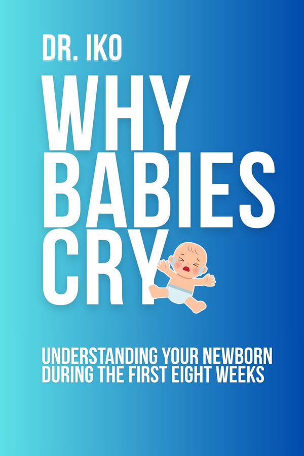 Why Babies Cry Understanding Your Newborn's First Eight Weeks