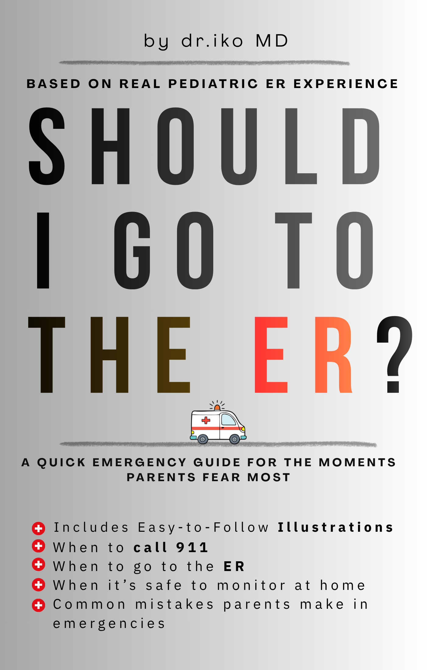 Should I Go To The ER? Illustrated Quick Emergency Guide for the Moments Parents Fear Most